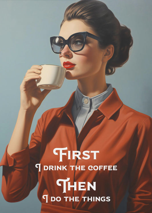 Wall art First I drink the coffee, then I do the things